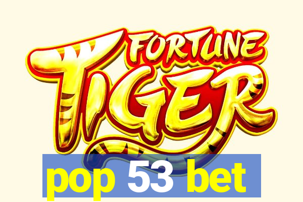 pop 53 bet